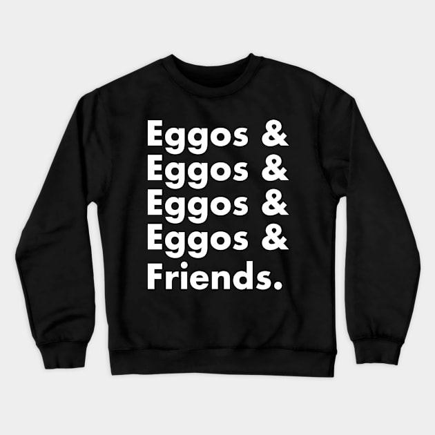 Eggos & Friends... (White Text) Crewneck Sweatshirt by bryanrm